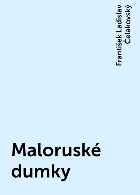Maloruské dumky, František Ladislav Čelakovský