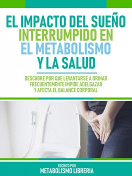 El Impacto Del Sueño Interrumpido En El Metabolismo Y La Salud, Metabolismo Libreria