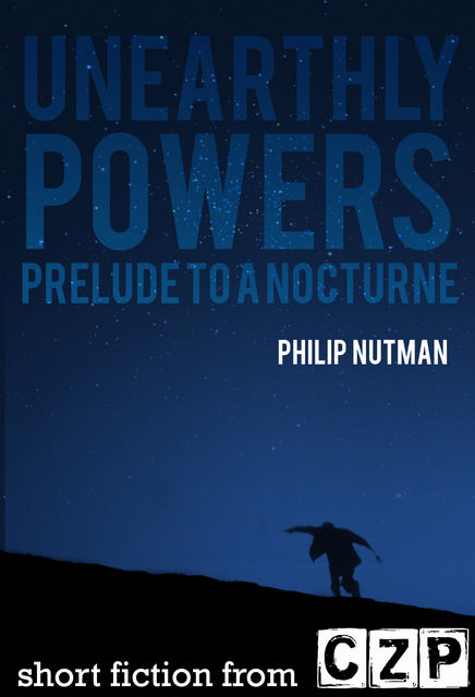 Unearthly Powers: Prelude To A Nocturne, Philip Nutman