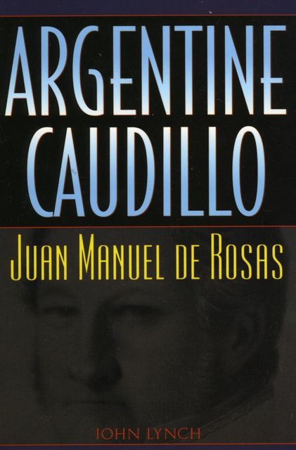 Argentine Caudillo, Lynch John