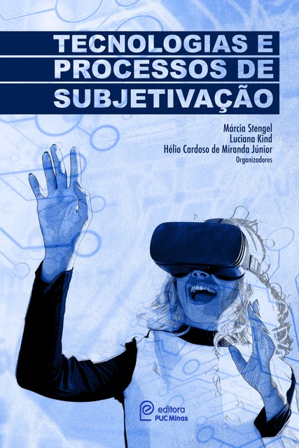 Tecnologias e processos de subjetivação, Hélio Cardoso de Miranda Júnior, Luciana Kind, Márcia Stengel