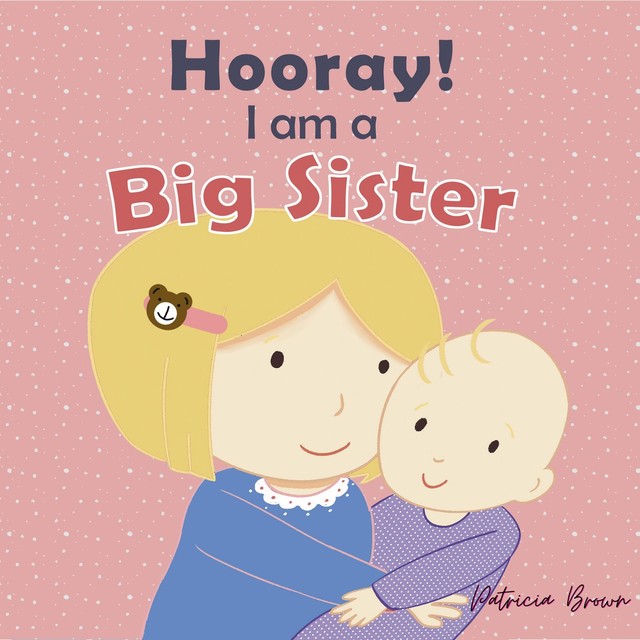 Hooray! I am a Big Sister, Patricia Brown