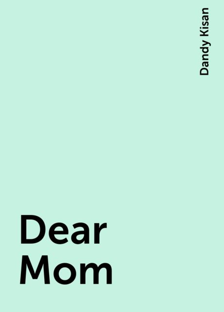 Dear Mom, Dandy Kisan