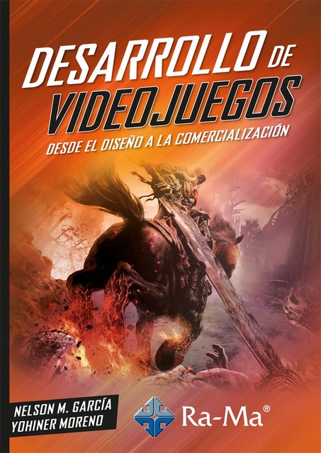Desarrollo de Videojuegos. Desde el diseño a la comercialización, Nelson M. García, Ydhiner Moreno