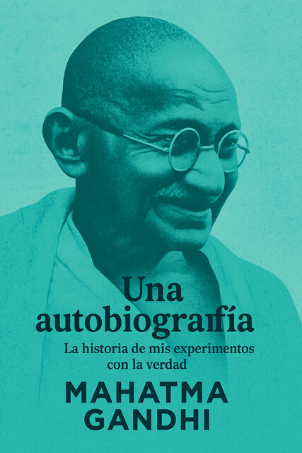 Una Autobiografía: La Historia de mis Experimentos con la Verdad, Mahatma Gandhi
