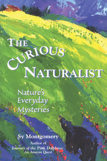 The Curious Naturalist, Sy Montgomery