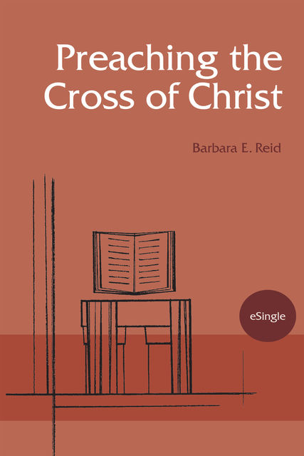 Preaching the Cross of Christ, Barbara E.Reid