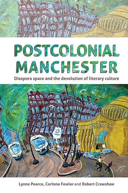 Postcolonial Manchester, Corinne Fowler, Lynne Pearce, Robert Crawshaw