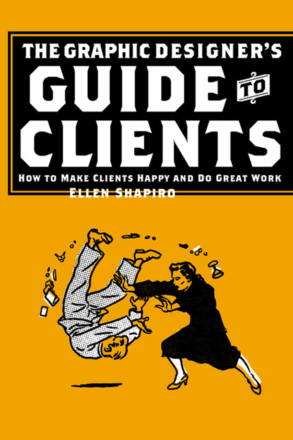 The Graphic Designer's Guide to Clients, Ellen Shapiro