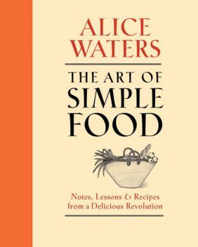 The Art of Simple Food, Alice Waters