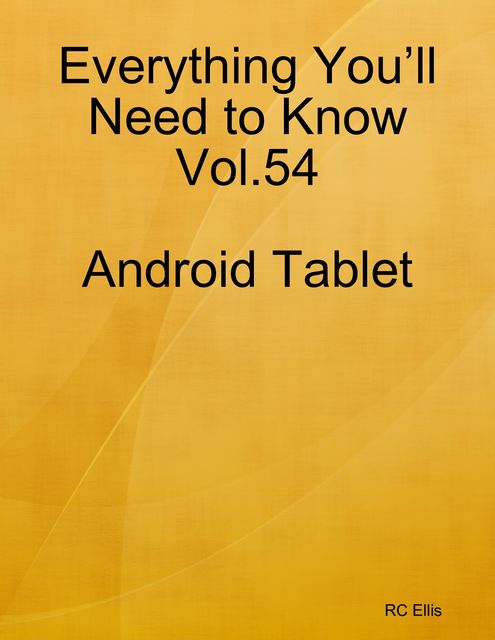 Everything You’ll Need to Know Vol.54 Android Tablet, RC Ellis