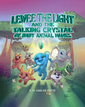 Lewee the Light and the Talking Crystal of Baby Animal Names, E.H. Van De Putte