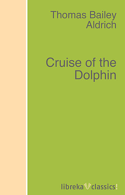Cruise of the Dolphin, Thomas Bailey Aldrich
