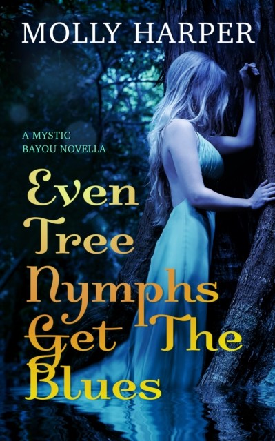 Even Tree Nymphs Get the Blues, Molly Harper
