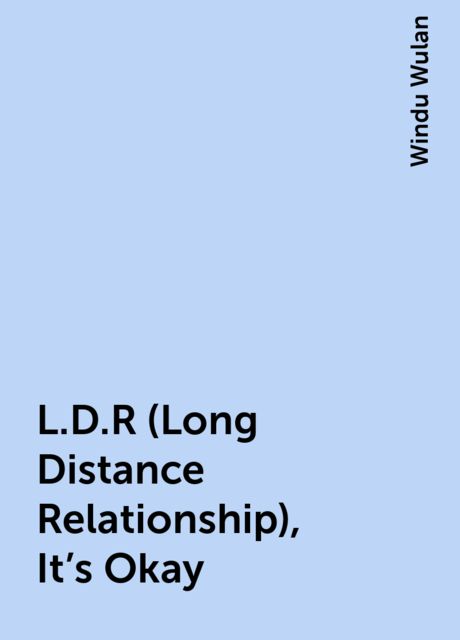 L.D.R (Long Distance Relationship), It’s Okay, Windu Wulan