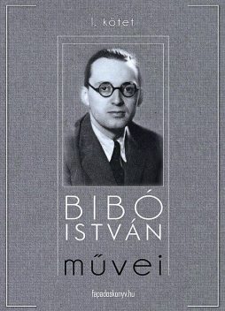 Bibó István művei I. kötet, Bibó István