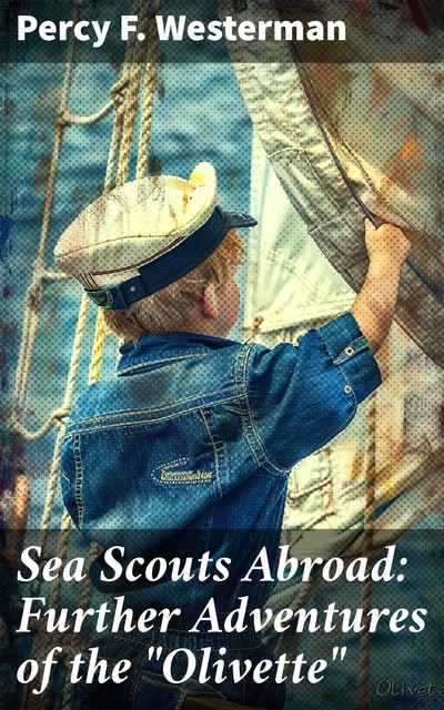 Sea Scouts Abroad: Further Adventures of the “Olivette”, Percy Westerman