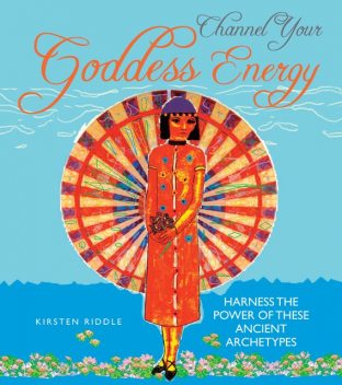 Channel Your Goddess Energy, Kirsten Riddle