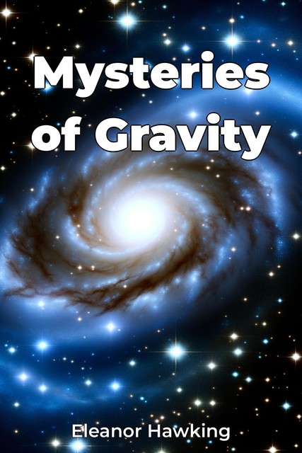 Mysteries of Gravity, Eleanor Hawking