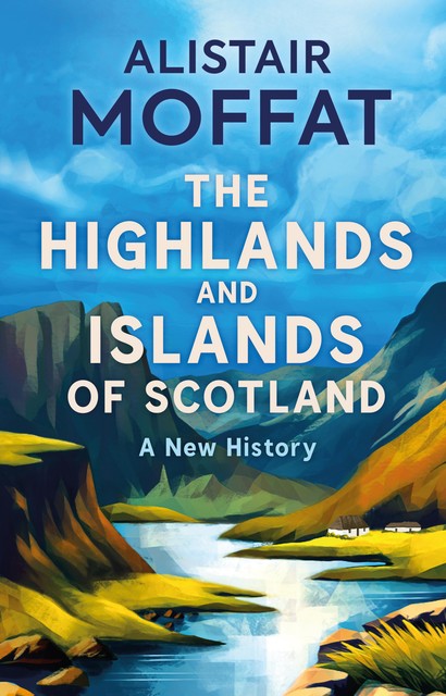 The Highlands and Islands of Scotland, Alistair Moffat