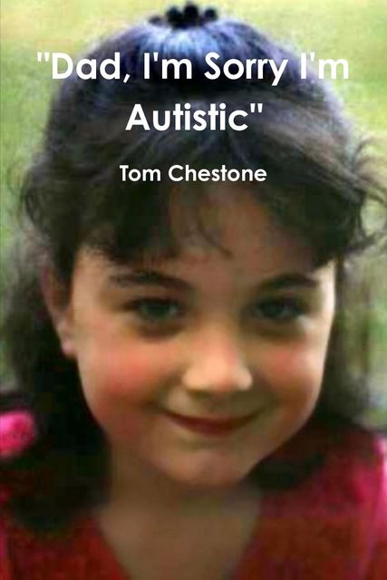 “Dad, I'm Sorry I'm Autistic”, Tom Chestone