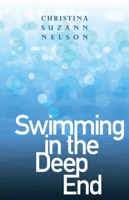Swimming in the Deep End, Christina Suzann Nelson