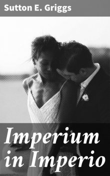 Imperium in Imperio, Sutton E.Griggs