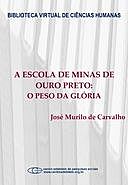 A escola de Minas de Ouro Preto: o peso da glória, José Murilo de Carvalho