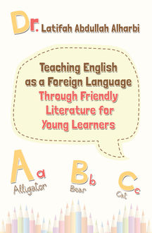 Teaching English as a Foreign Language Through Friendly Literature for Young Learners, Latifah Abdullah Alharbi