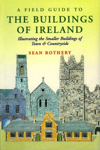 A Field Guide to the Buildings of Ireland, Sean Rothery, Maurice Craig