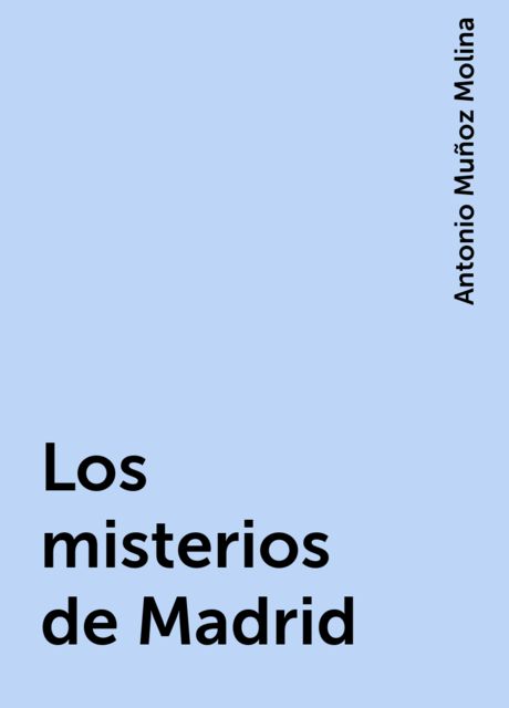 Los misterios de Madrid, Antonio Muñoz Molina