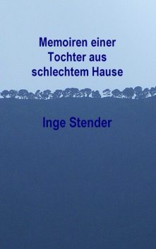 Memoiren einer Tochter aus schlechtem Hause, Inge Stender