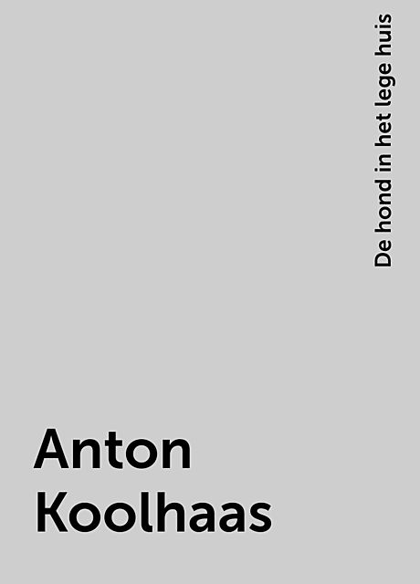 Anton Koolhaas, De hond in het lege huis