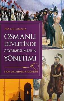 Osmanlı Devletinde Gayrimüslimlerin Yönetimi, Ahmed Akgündüz