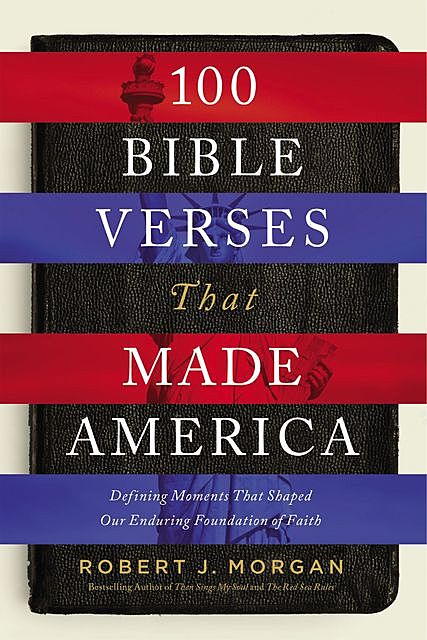 100 Bible Verses That Made America, Robert Morgan