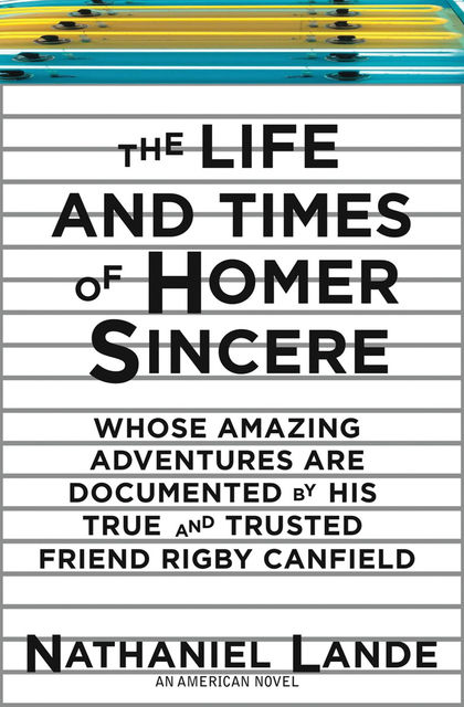 The Life and Times of Homer Sincere, Nathaniel Lande