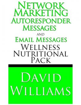 Network Marketing Autoresponder Messages and Email Messages Wellness Nutritional Pack, David Williams