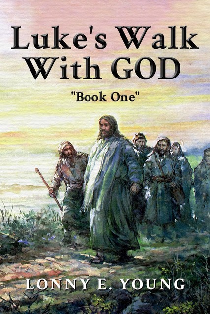 Luke's Walk with God, Lonny E. Young