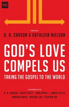 God's Love Compels Us, John Piper, David Platt, Stephen T. Um, J. Mack Stiles, Andy Davis, Michael Oh