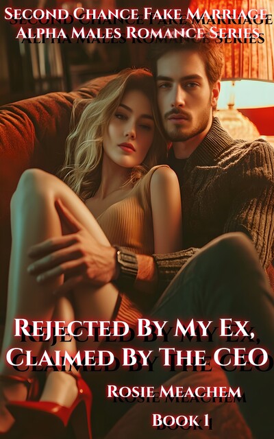 Rejected By My Ex, Claimed By The CEO, Rosie Meachem