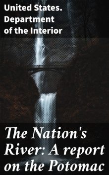 The Nation's River: A report on the Potomac, United States. Department of the Interior
