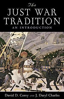 The Just War Tradition, J. Daryl Charles, David D. Corey