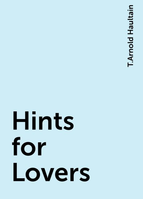 Hints for Lovers, T.Arnold Haultain