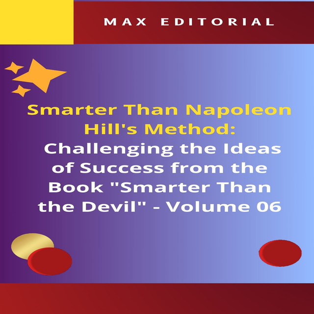 Smarter Than Napoleon Hill's Method: Challenging Ideas of Success from the Book “Smarter Than the Devil” – Volume 06, Max Editorial
