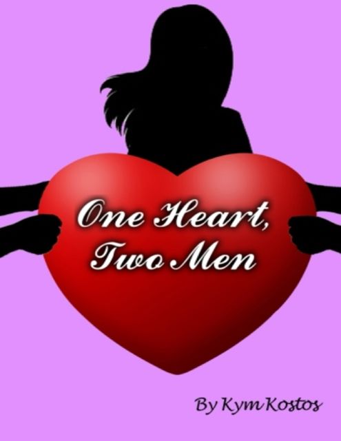 One Heart, Two Men: When a Woman Falls In Love With 2 Men, Kym Kostos