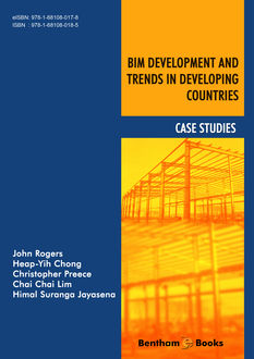BIM Development and Trends in Developing Countries: Case Studies, John Rogers, Chai Chai Lim, Christopher Preece, Heap-Yih Chong, Himal Suranga Jayasena