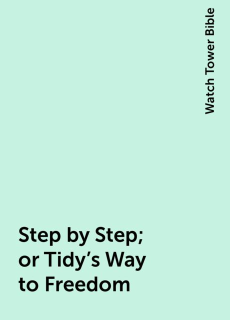 Step by Step; or Tidy's Way to Freedom, Watch Tower Bible