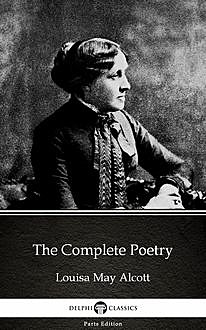 The Complete Poetry by Louisa May Alcott (Illustrated), Louisa May Alcott