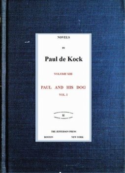 Paul and His Dog, v.1 (Novels of Paul de Kock Volume XIII), Paul de Kock