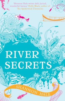 River Secrets, Shannon Hale
